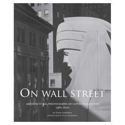 预订 On Wall Street: Architectural Photographs of Lower Manhattan, 1980-2000: 9781938086007