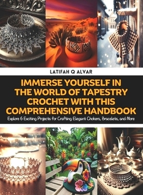 预订 Immerse Yourself in the World of Tapestry Crochet with this Comprehensive Handbook: Explore 6 Exciting Projects for
