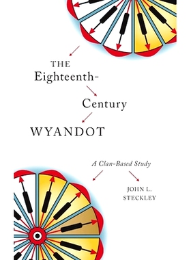 预订 Eighteenth-Century Wyandot: A Clan-Based Study 第十八世纪的怀恩多特：基于氏族的研究: 9781771122009