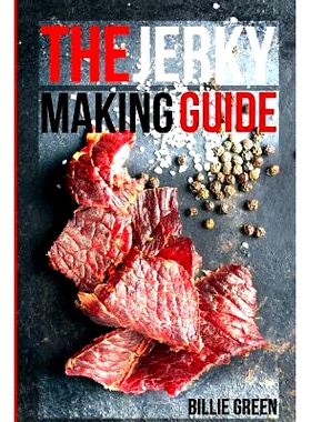 预订 The Jerky Making Guide: Learn How To Make Delicious Homemade Jerky With This Ultimate Guide, Types Of Meat To Use,