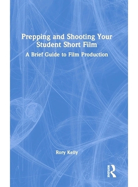 预订 Prepping and Shooting Your Student Short Film: A Brief Guide to Film Production 准备并拍摄你的学生短片：电影制作简