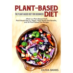 预订 Plant-Based Diet: The Plant-Based Diet for Beginners: What is a Plant-Based Diet? Plant-Based Diet vs. Vegan, Plant