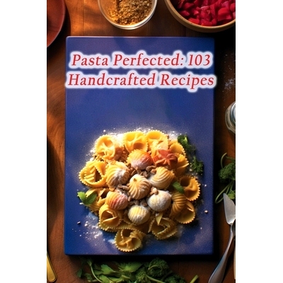 预订 Pasta Perfected: 103 Handcrafted Recipes: 9798865331155