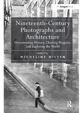 预订 Nineteenth-Century Photographs and Architecture: Documenting History, Charting Progress, and Exploring the World: 9