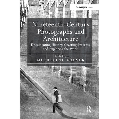 预订 Nineteenth-Century Photographs and Architecture: Documenting History, Charting Progress, and Exploring the World: 9