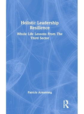 预订 Holistic Leadership Resilience: Whole Life Lessons From The Third Sector 整体领导韧性：第3部门的终身教训: 978103262