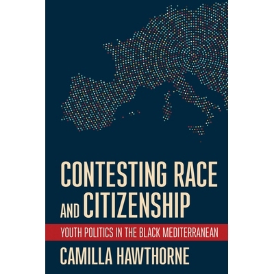 预订 Contesting Race and Citizenship: Youth Politics in the Black Mediterranean 竞争种族和公民身份：地中海黑人的青年政治
