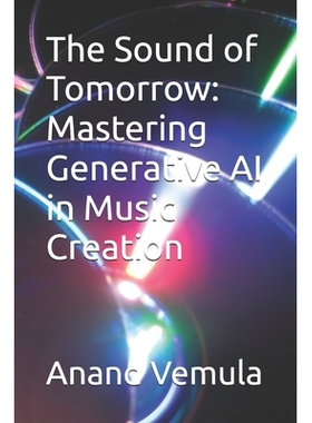 The Sound of Tomorrow: Mastering Generative AI in Music Creation 明日之声：掌握音乐创作中的生成式人工智能: 979832745075