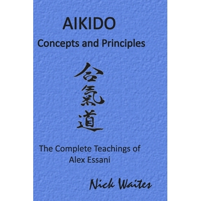预订 Aikido Concepts and Principles: The Complete Teachings of Alex Essani: 9781521943663