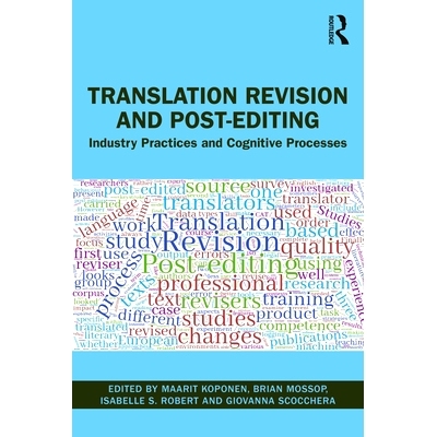 Translation Revision and Post-editing: Industry Practices and Cognitive Processes 翻译修订与后期编辑：行业惯例与认知过