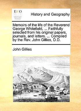 预订 Memoirs of the Life of the Reverend George Whitefield, ... Faithfully Selected from His Original Papers, Journals,