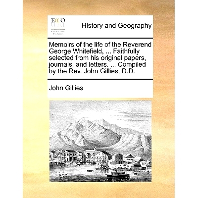 预订 Memoirs of the Life of the Reverend George Whitefield, ... Faithfully Selected from His Original Papers, Journals,