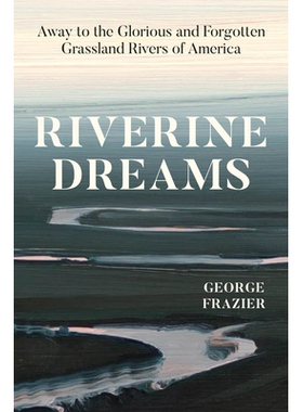 预订 Riverine Dreams: Away to the Glorious and Forgotten Grassland Rivers of America: 9780226838793
