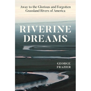 预订 Riverine Dreams: Away to the Glorious and Forgotten Grassland Rivers of America: 9780226838793