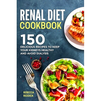 预订 Renal Diet Cookbook: 150 Delicious Recipes to Keep Your Kidneys Healthy and Avoid Dialysis: 9798563940666