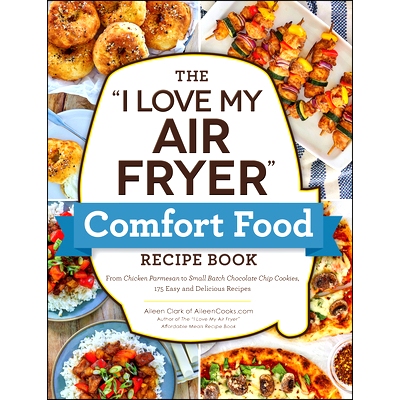预订 The I Love My Air Fryer Comfort Food Recipe Book: From Chicken Parmesan to Small Batch Chocolate Chip Cookies, 175