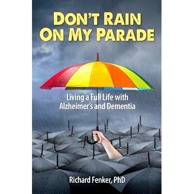 预订 Don’t Rain on My Parade: Living a Full Life with Alzheimer’s and Dementia: 9780989460019