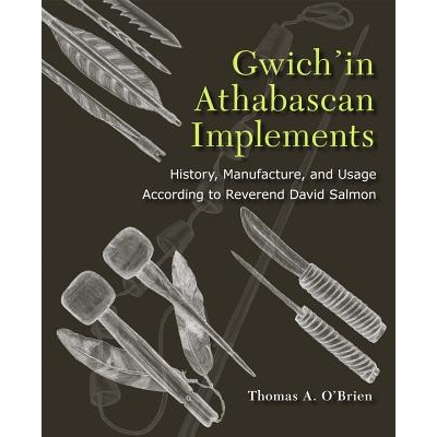 预订 Gwich’in Athabascan Implements: History, Manufacture, and Usage According to Reverend David Salmon: 9781602231443