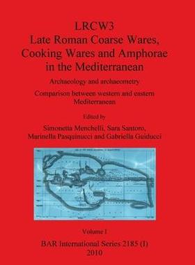 [预订]LRCW3 Late Roman Coarse Wares Cooking Wares and Amphorae in the Mediterranean, Volume I 9781407307343