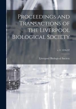 [预订]Proceedings and Transactions of the Liverpool Biological Society; v.11 1896-97 9781013811500