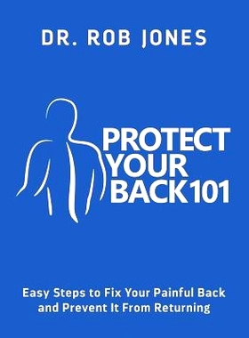 预订 Protect Your Back 101: Easy Steps to Fix Your Painful Back and Prevent It From Returning: 9780998940700