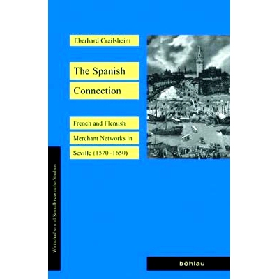 预订 The Spanish Connection: French and Flemish Merchant Networks in Seville (1570–1650) 西班牙的联系：塞维利亚的法国和