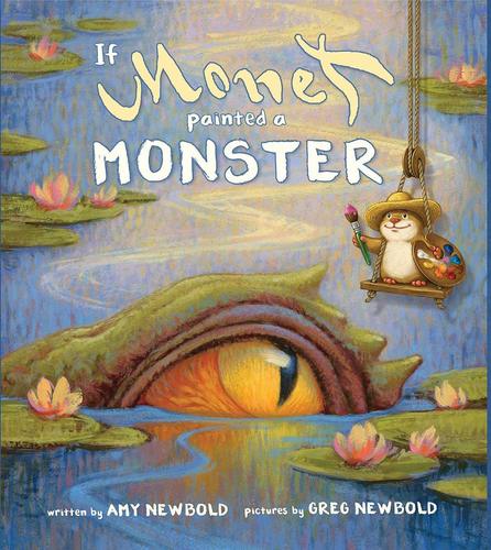 如果莫奈画怪兽 儿童艺术启蒙绘本 Greg Newbold 英文原版 If Monet Painted a Monster (The Reimagined Masterpiece Series)