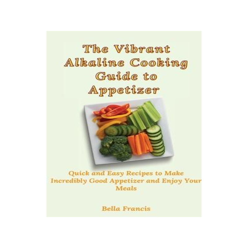 [预订]The Vibrant Alkaline Cooking Guide to Appetizer: Quick and Easy Recipes to Make Incredibly Good Appe 9781802695205