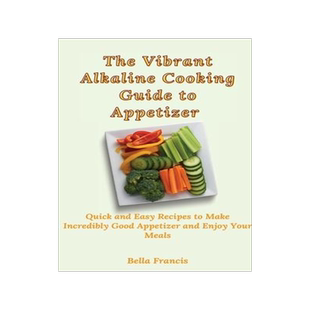 [预订]The Vibrant Alkaline Cooking Guide to Appetizer: Quick and Easy Recipes to Make Incredibly Good Appe 9781802695205