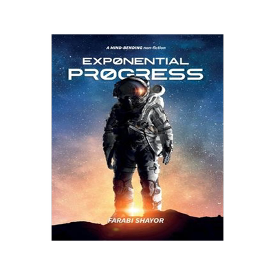 [预订]Exponential Progress: Mind-Bending Technologies to Evolve Over the Next Decade and Dominate the Cent 9781838536817