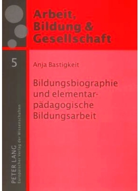 预订 Bildungsbiographie und elementarpädagogische Bildungsarbeit: Eine Studie zum Zusammenhang von Bildungsbiographien