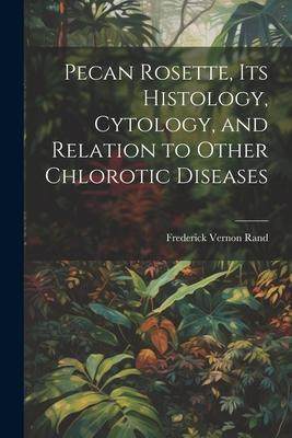 [预订]Pecan Rosette, its Histology, Cytology, and Relation to Other Chlorotic Diseases 9781021938848