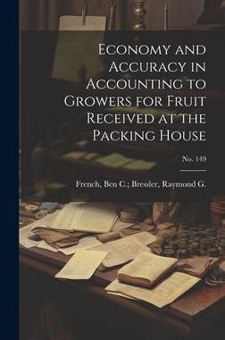 [预订]Economy and Accuracy in Accounting to Growers for Fruit Received at the Packing House; * 9781019363553
