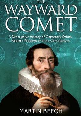 [预订]The Wayward Comet: A Descriptive History of Cometary Orbits, Kepler’s Problem and the Cometarium 9781627340649