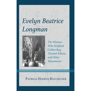 预订 Evelyn Beatrice Longman: The Woman Who Sculpted Golden Boy, Thomas Edison, and Other Monuments 伊芙琳·比阿特丽斯·