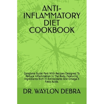 预订 Anti-Inflammatory Diet Cookbook: Complete Guide Park With Recipes Designed To Reduce Inflammation In The Body, Feat