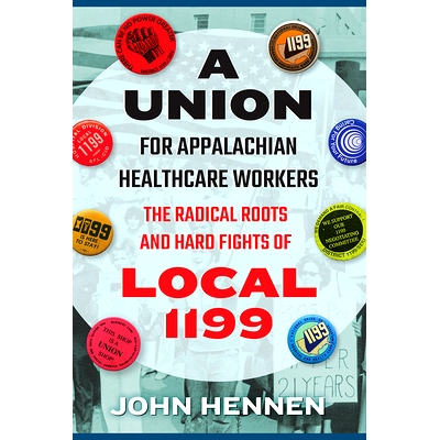 预订 A Union for Appalachian Healthcare Workers: The Radical Roots and Hard Fights of Local 1199: 9781952271236