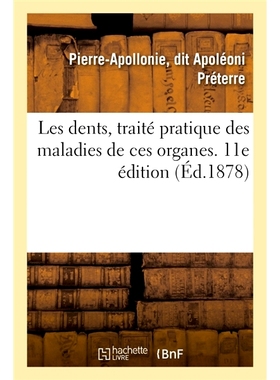 预订 Les Dents, Traite Pratique Des Maladies de Ces Organes. 11E Edition 牙齿，这些器官疾病的实用*。第11版: 978201407