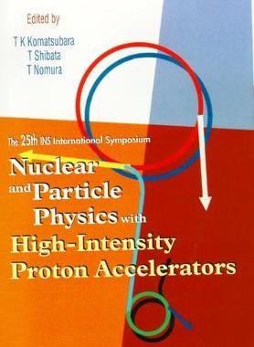 【预订】NUCLEAR AND PARTICLE PHYSICS WITH HIGH-INTENSITY PROTON ACCELERATORS, PROCEEDINGS OF THE 25TH INS INTERNAT...