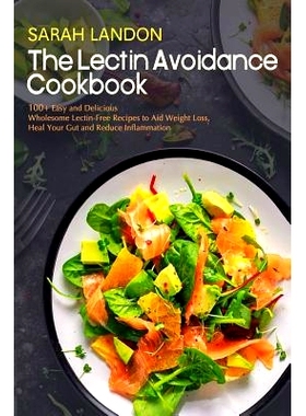 预订 The Lectin Avoidance Cookbook: 99 Easy and Delicious Wholesome Lectin-Free Recipes to Aid Weight Loss, Heal Your Gu
