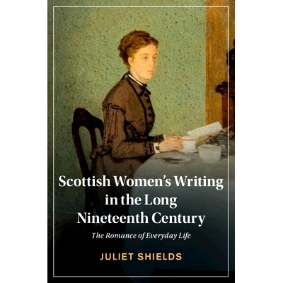 预订 Scottish Women’s Writing in the Long Nineteenth Century: The Romance of Everyday Life 漫长的十九世纪中的苏格兰女性