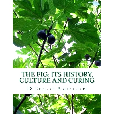 预订 The Fig: Its History, Culture and Curing: With Descriptions of the Known Varieties of Figs: 9781985075153