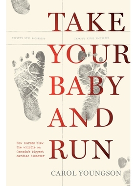 预订 Take Your Baby And Run: How nurses blew the whistle on Canada’s biggest cardiac disaster 带上你的宝宝跑：护士如何