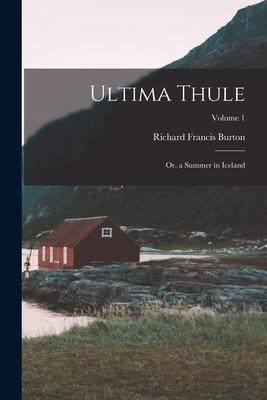 [预订]Ultima Thule: Or, a Summer in Iceland; Volume 1 9781016577182