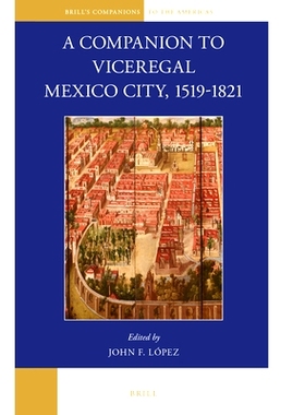 预订 A Companion to Viceregal Mexico City, 1519-1821 墨西哥总督府指南，1519-1821年: 9789004335561