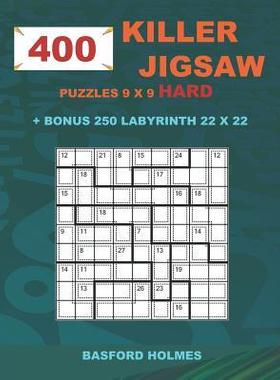 [预订]400 KILLER JIGSAW puzzles 9 x 9 HARD + BONUS 250 LABYRINTH 22 x 22: Sudoku Hard level and Maze puzzl 9781723967139