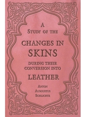 预订 A Study of the Changes in Skins During Their Conversion into Leather