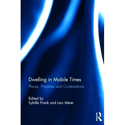 预订 Dwelling in Mobile Times: Places, Practices and Contestations 居住在移动时代：地点、实践与争论: 9781138717596