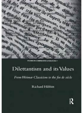 预订 Dilettantism and Its Values: From Weimar Classicism to the Fin De Siecle 浅薄主义及其价值：从魏玛古典主义到西方古典