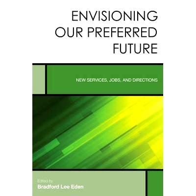 预订 Envisioning Our Preferred Future: New Services, Jobs, and Directions 构想我们更希望看到的未来：新服务，工作和方向: